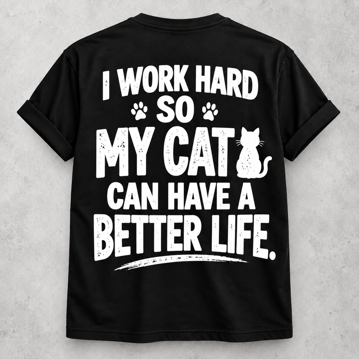 I work hard so my cat can have a better life black T-shirt