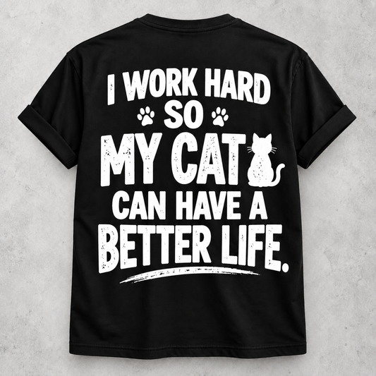 I work hard so my cat can have a better life black T-shirt