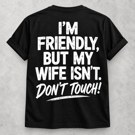 I'm friendly but my wife isn't funny black T-shirt