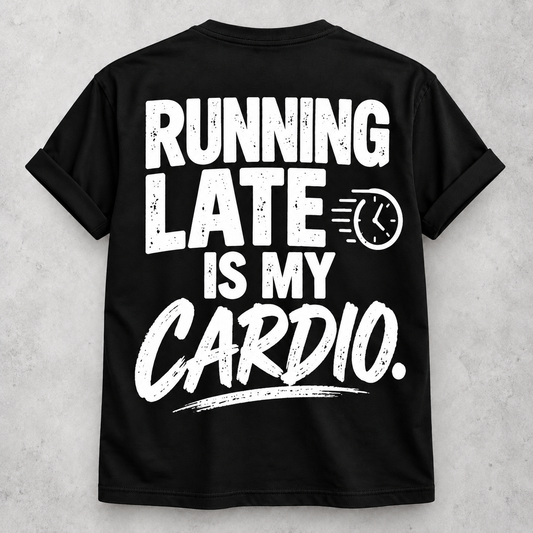 Running late is my cardio funny black T-shirt