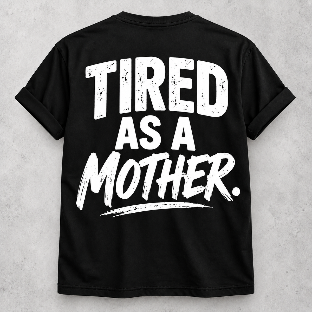 Tired as a mother funny black T-shirt