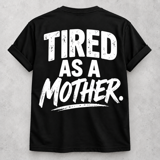 Tired as a mother funny black T-shirt
